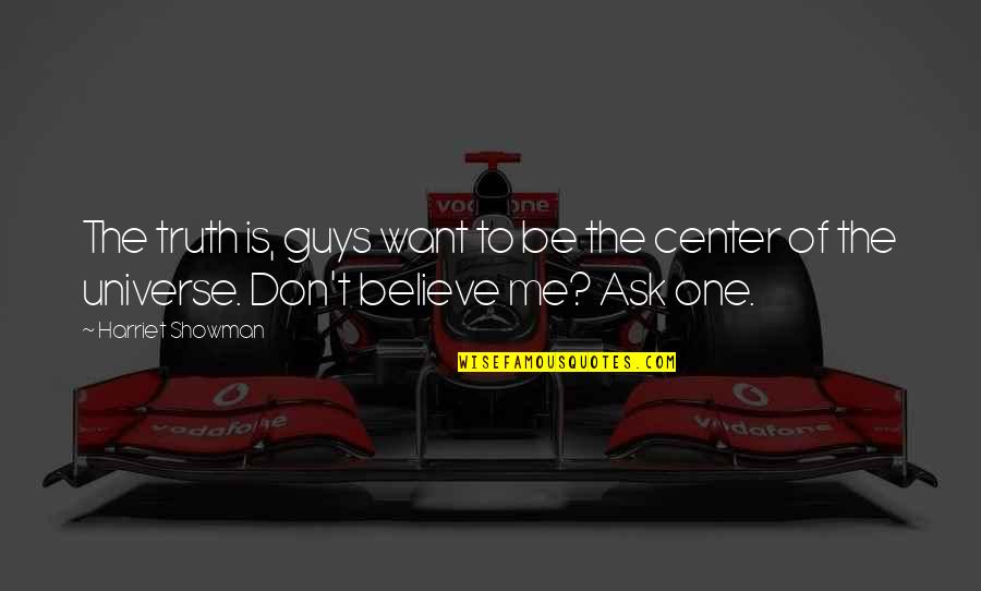 Bill Walsh Score Takes Care Of Itself Quotes By Harriet Showman: The truth is, guys want to be the Bill Walsh Score Takes Care Of Itself Quotes By Harriet Showman: The truth is, guys want to be the