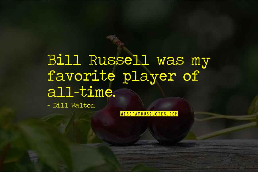 Bill Walton Quotes By Bill Walton: Bill Russell was my favorite player of all-time.