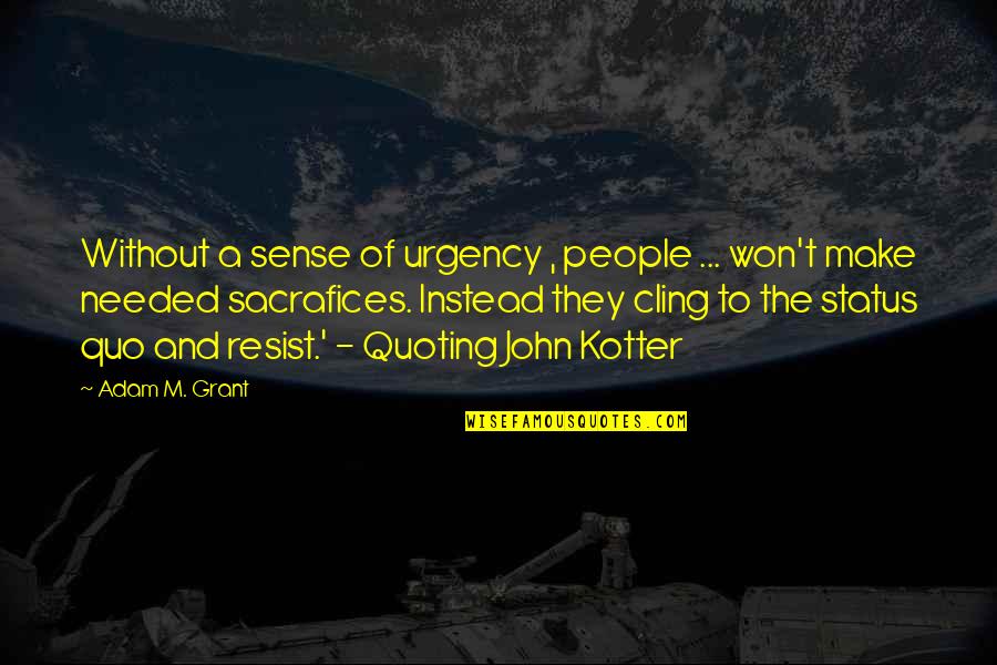Bill Watrous Quotes By Adam M. Grant: Without a sense of urgency , people ... Bill Watrous Quotes By Adam M. Grant: Without a sense of urgency , people ...