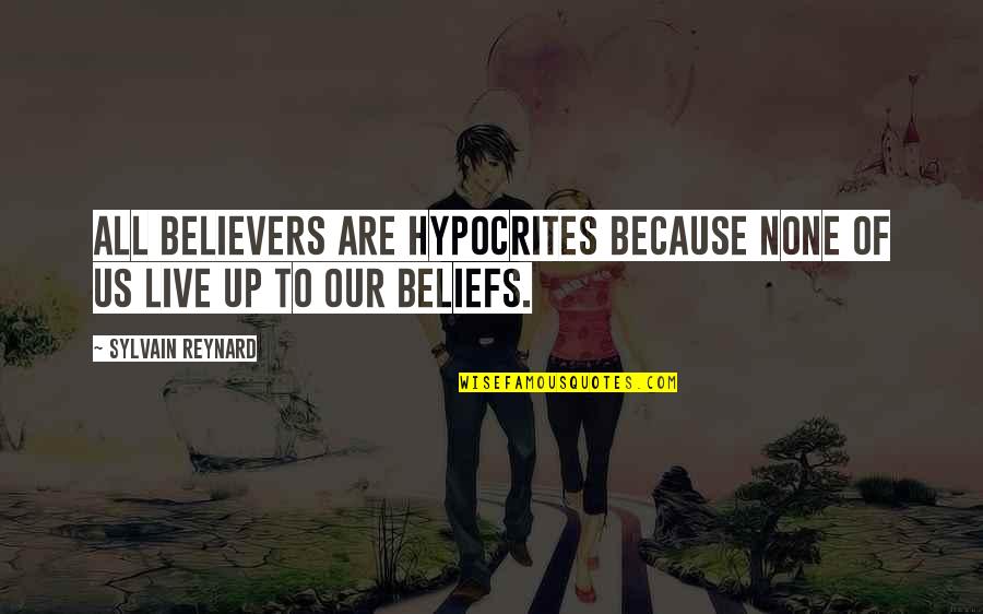 Bill Watrous Quotes By Sylvain Reynard: All believers are hypocrites because none of us Bill Watrous Quotes By Sylvain Reynard: All believers are hypocrites because none of us