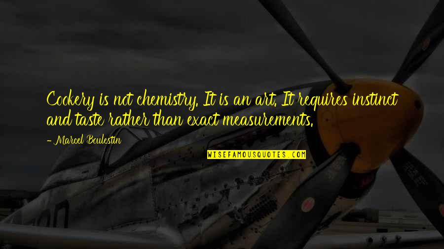 Bill Wennington Quotes By Marcel Boulestin: Cookery is not chemistry. It is an art.