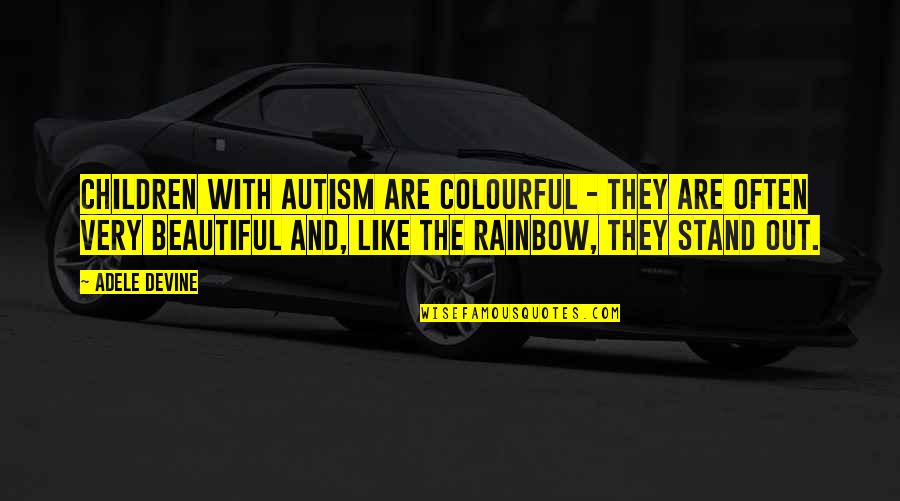 Bill Wiggins Quotes By Adele Devine: Children with autism are colourful - they are