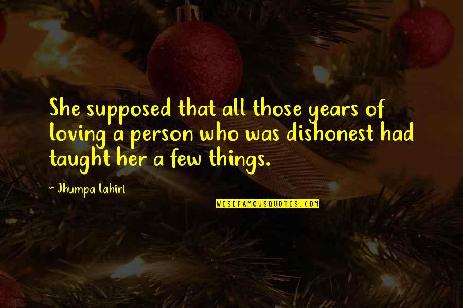 Bill Wiggins Quotes By Jhumpa Lahiri: She supposed that all those years of loving