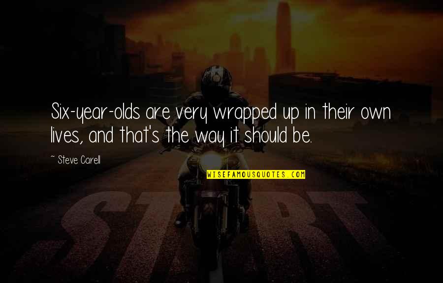 Bill Wilson Quotes By Steve Carell: Six-year-olds are very wrapped up in their own