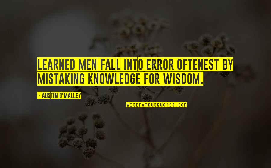Bill Wooten Quotes By Austin O'Malley: Learned men fall into error oftenest by mistaking