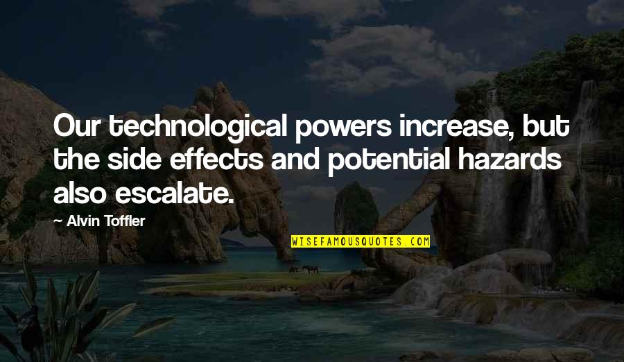 Bill Zanker Quotes By Alvin Toffler: Our technological powers increase, but the side effects