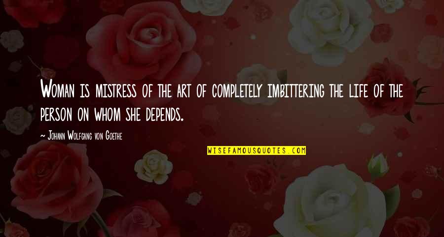 Bill Zanker Quotes By Johann Wolfgang Von Goethe: Woman is mistress of the art of completely