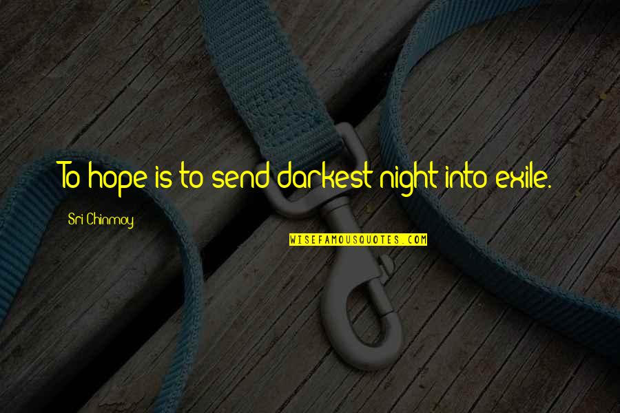 Billado Family Tree Quotes By Sri Chinmoy: To hope is to send darkest night into Billado Family Tree Quotes By Sri Chinmoy: To hope is to send darkest night into