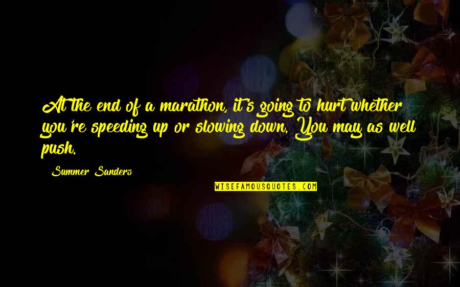 Billah Quotes By Summer Sanders: At the end of a marathon, it's going