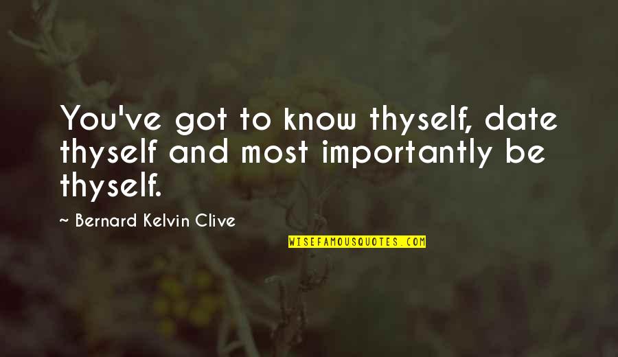 Billala Quotes By Bernard Kelvin Clive: You've got to know thyself, date thyself and Billala Quotes By Bernard Kelvin Clive: You've got to know thyself, date thyself and