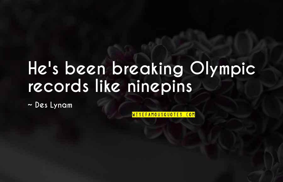 Billala Quotes By Des Lynam: He's been breaking Olympic records like ninepins Billala Quotes By Des Lynam: He's been breaking Olympic records like ninepins