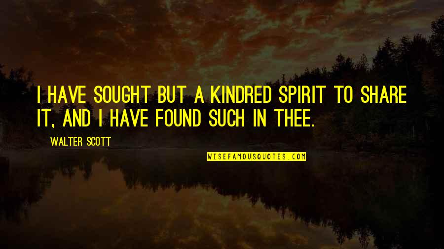 Billala Quotes By Walter Scott: I have sought but a kindred spirit to