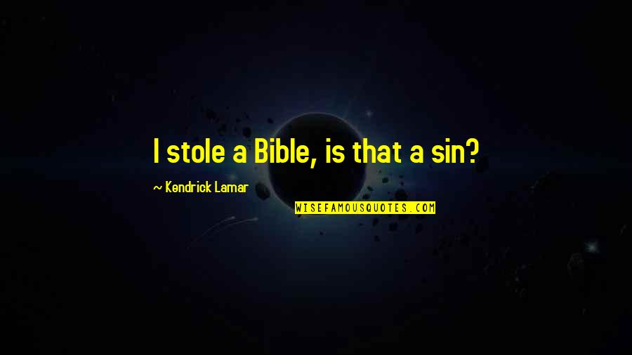 Billam Blesses Quotes By Kendrick Lamar: I stole a Bible, is that a sin? Billam Blesses Quotes By Kendrick Lamar: I stole a Bible, is that a sin?