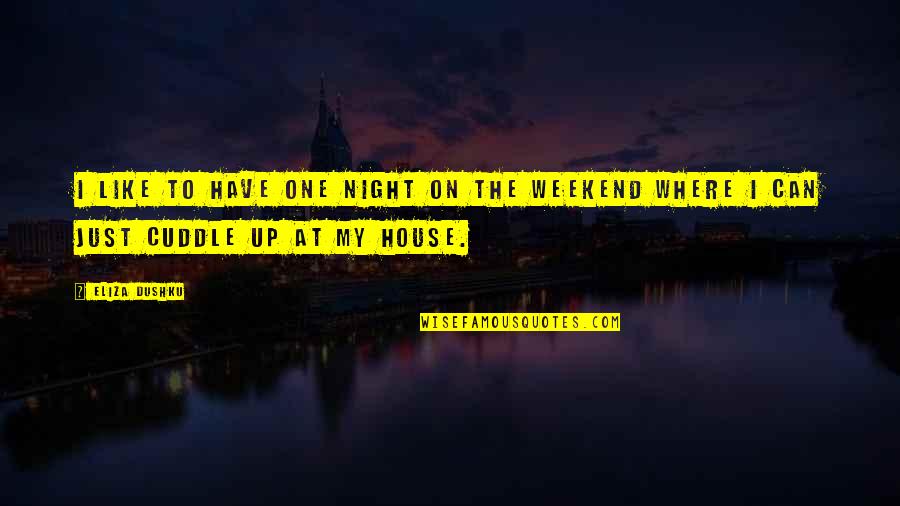 Billano 3 Quotes By Eliza Dushku: I like to have one night on the