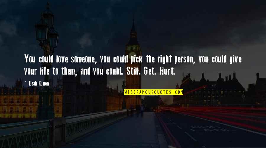 Billano 3 Quotes By Leah Konen: You could love someone, you could pick the Billano 3 Quotes By Leah Konen: You could love someone, you could pick the