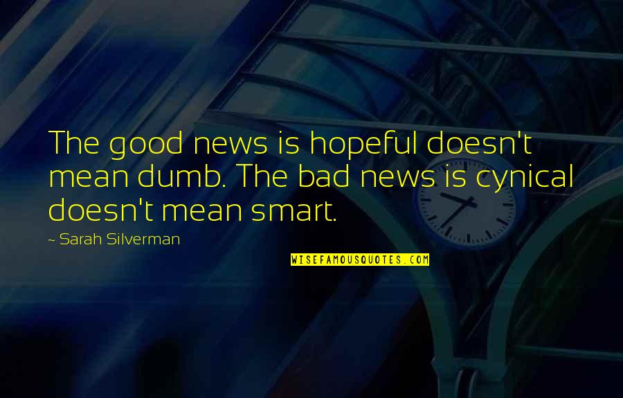 Billano 3 Quotes By Sarah Silverman: The good news is hopeful doesn't mean dumb. Billano 3 Quotes By Sarah Silverman: The good news is hopeful doesn't mean dumb.