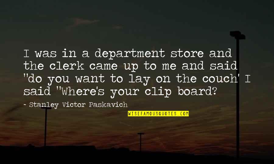 Billano 3 Quotes By Stanley Victor Paskavich: I was in a department store and the Billano 3 Quotes By Stanley Victor Paskavich: I was in a department store and the