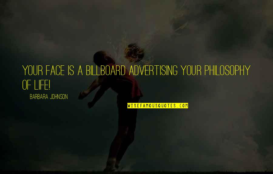 Billboard Quotes By Barbara Johnson: Your face is a billboard advertising your philosophy