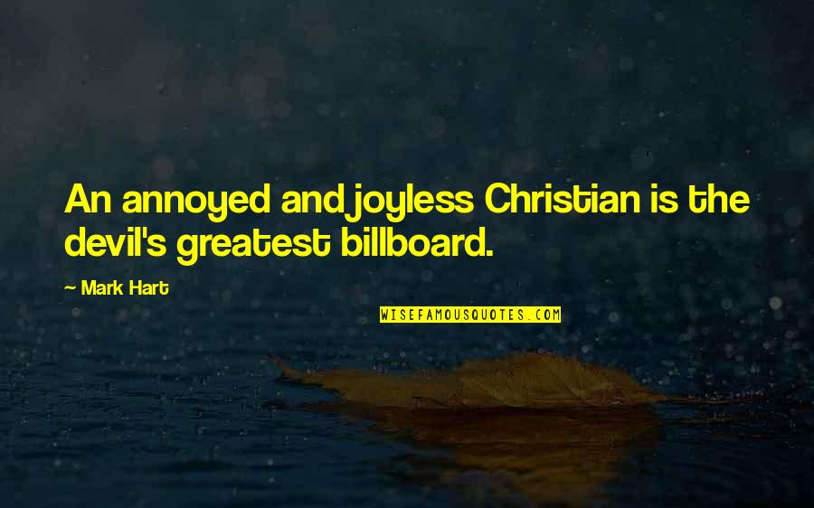 Billboard Quotes By Mark Hart: An annoyed and joyless Christian is the devil's