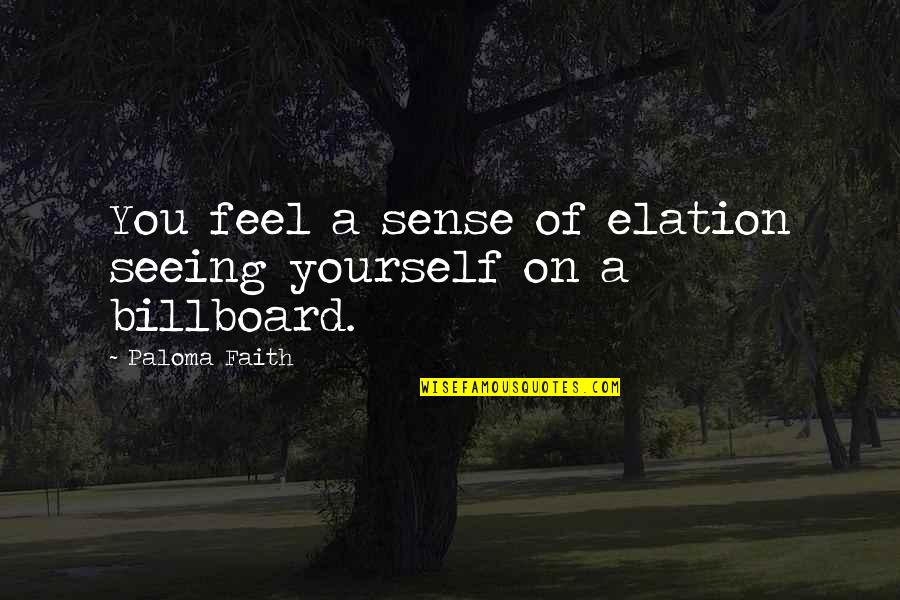 Billboard Quotes By Paloma Faith: You feel a sense of elation seeing yourself