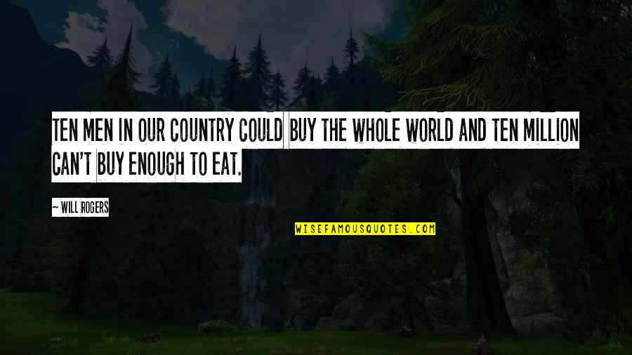 Billboards For Sale Quotes By Will Rogers: Ten men in our country could buy the Billboards For Sale Quotes By Will Rogers: Ten men in our country could buy the