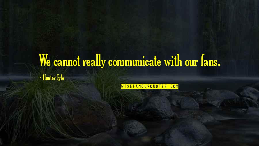 Billdesk Quotes By Hunter Tylo: We cannot really communicate with our fans. Billdesk Quotes By Hunter Tylo: We cannot really communicate with our fans.