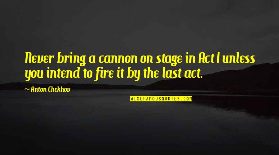 Billed Quotes By Anton Chekhov: Never bring a cannon on stage in Act