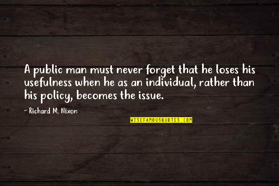 Billel El Quotes By Richard M. Nixon: A public man must never forget that he Billel El Quotes By Richard M. Nixon: A public man must never forget that he