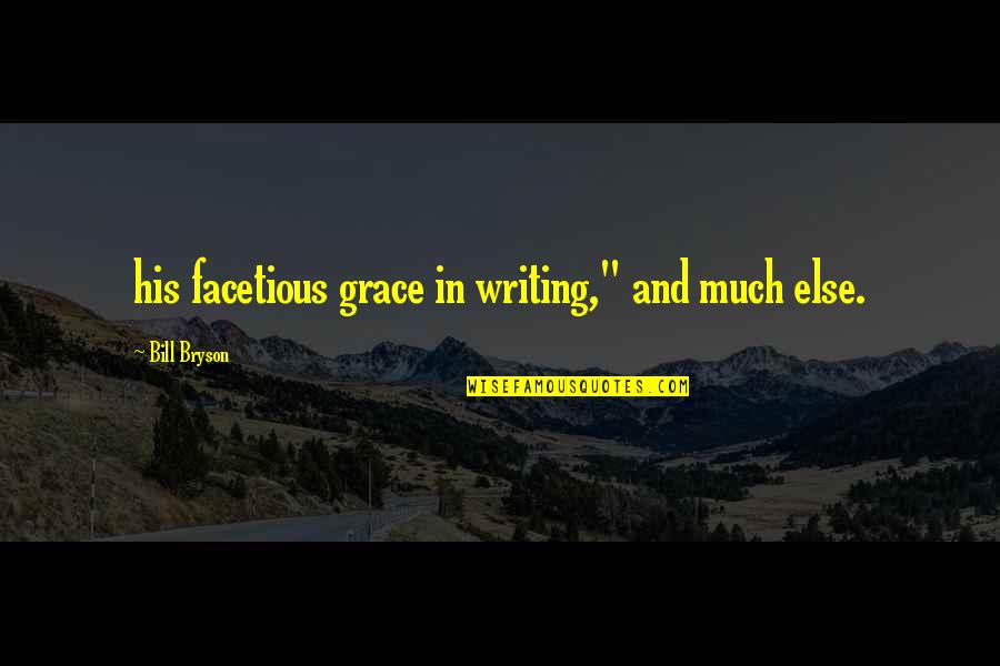 Bill'em Quotes By Bill Bryson: his facetious grace in writing," and much else.