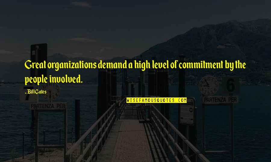 Bill'em Quotes By Bill Gates: Great organizations demand a high level of commitment
