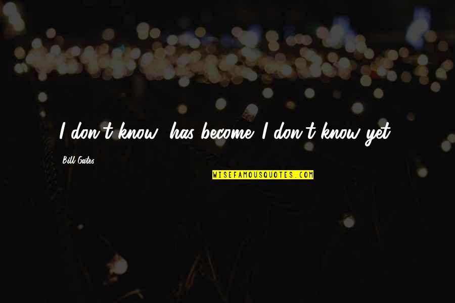 Bill'em Quotes By Bill Gates: 'I don't know' has become 'I don't know Bill'em Quotes By Bill Gates: 'I don't know' has become 'I don't know