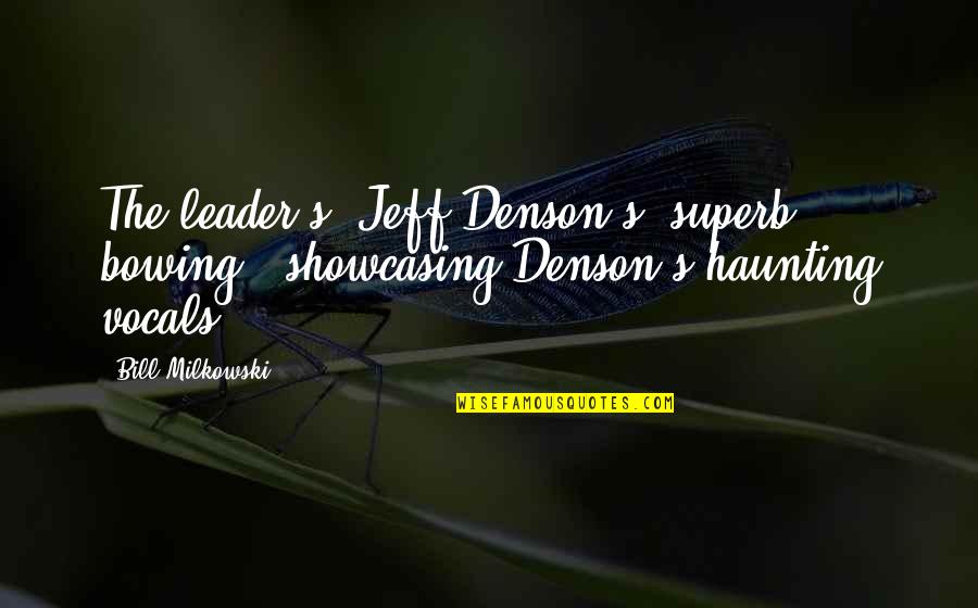 Bill'em Quotes By Bill Milkowski: The leader's (Jeff Denson's) superb bowing.. showcasing Denson's