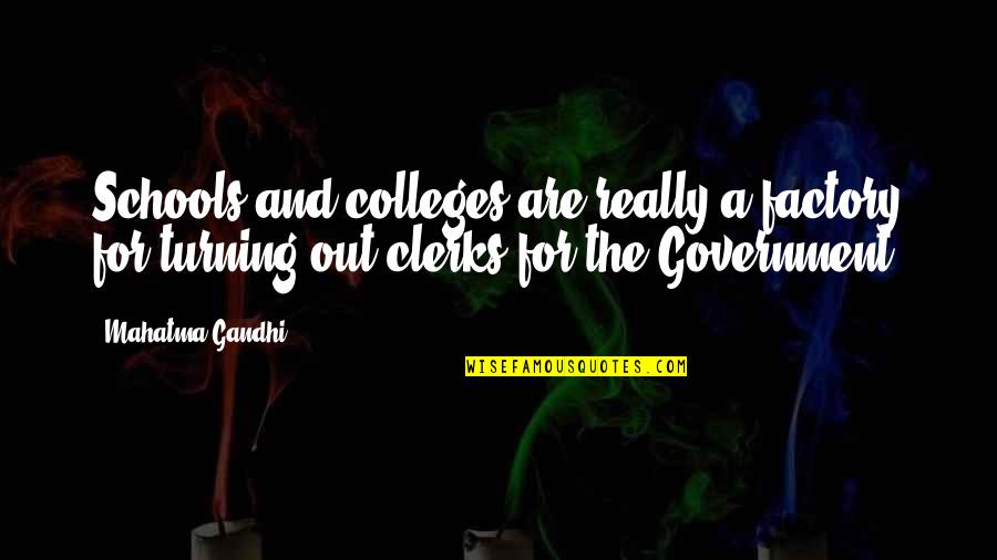 Billema Quotes By Mahatma Gandhi: Schools and colleges are really a factory for