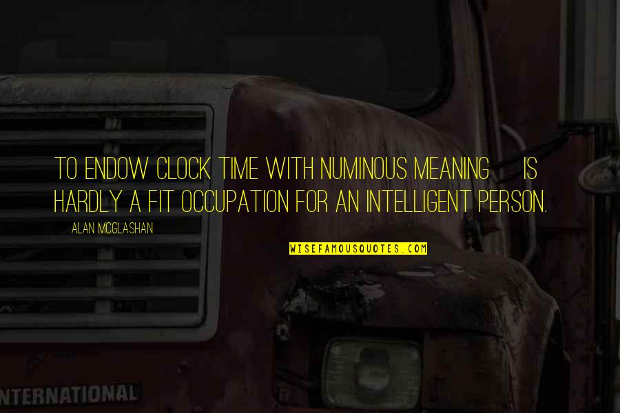 Billenium Jg Ballard Quotes By Alan McGlashan: To endow clock time with numinous meaning [is]