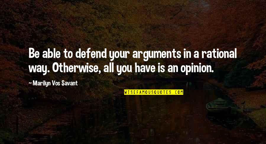 Billenium Jg Ballard Quotes By Marilyn Vos Savant: Be able to defend your arguments in a