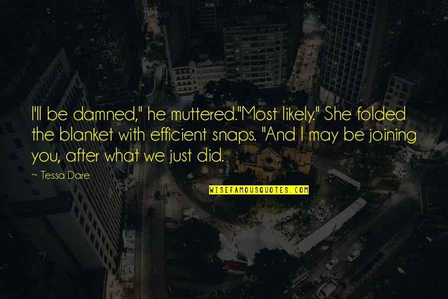 Billentyu Quotes By Tessa Dare: I'll be damned," he muttered."Most likely." She folded