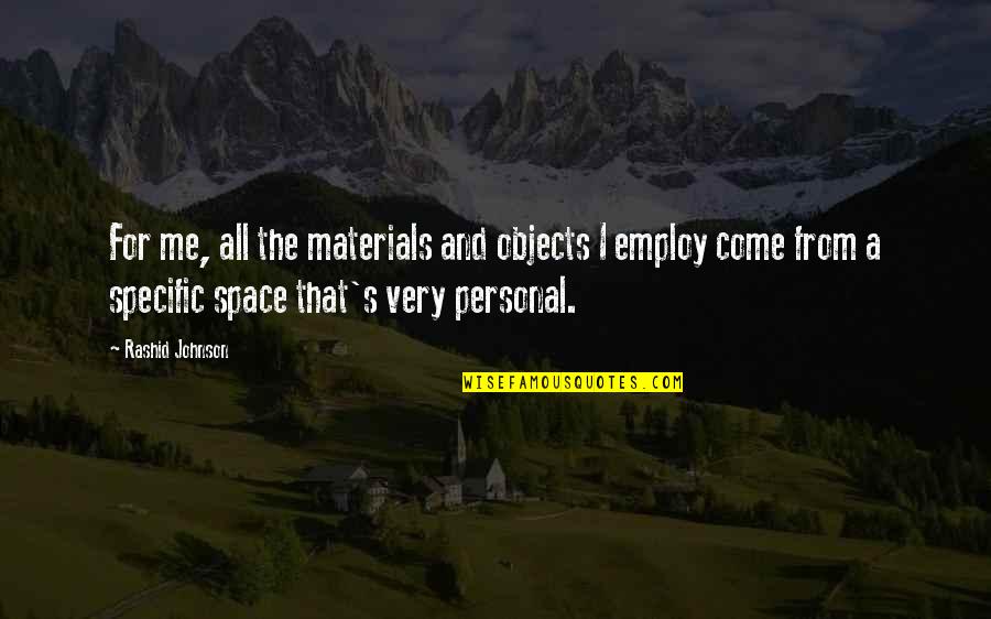 Billentyukombin Ci K Quotes By Rashid Johnson: For me, all the materials and objects I Billentyukombin Ci K Quotes By Rashid Johnson: For me, all the materials and objects I