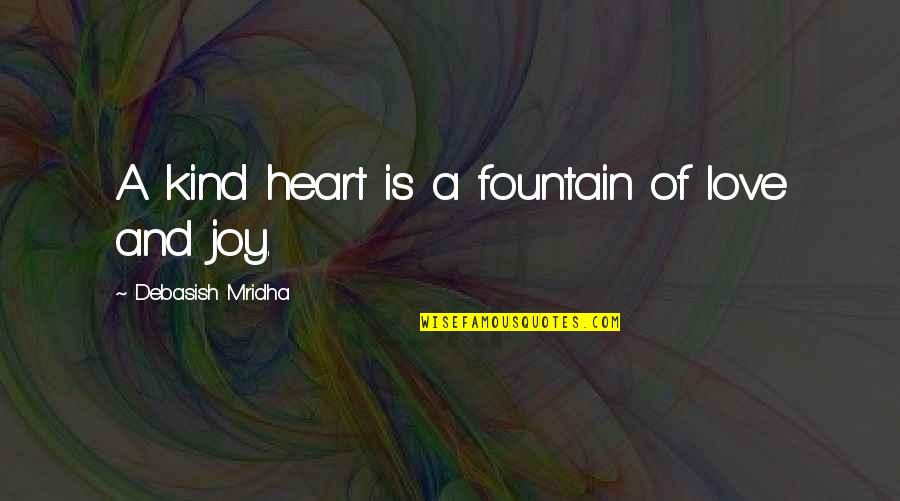 Billericay Quotes By Debasish Mridha: A kind heart is a fountain of love