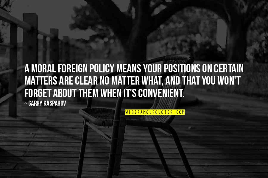 Billeted Birthday Quotes By Garry Kasparov: A moral foreign policy means your positions on