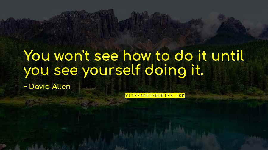 Billeted Synonym Quotes By David Allen: You won't see how to do it until
