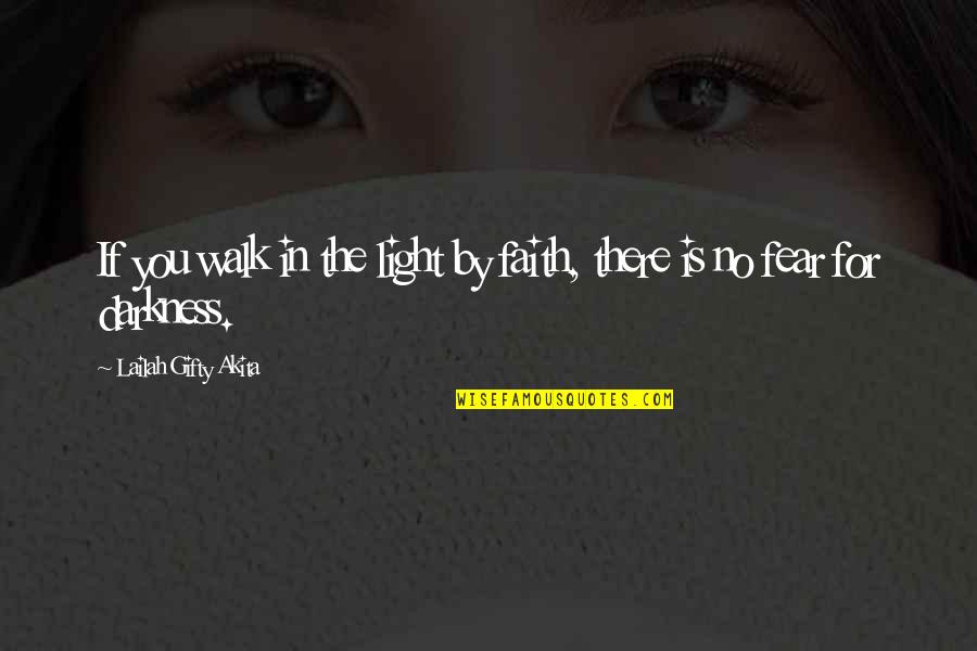 Billeted Synonym Quotes By Lailah Gifty Akita: If you walk in the light by faith,