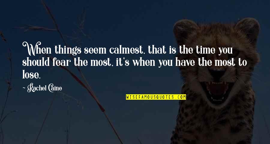 Billeted Synonym Quotes By Rachel Caine: When things seem calmest, that is the time