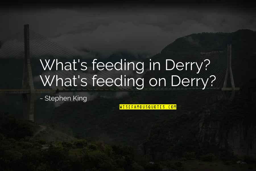 Billetera Zimple Quotes By Stephen King: What's feeding in Derry? What's feeding on Derry?