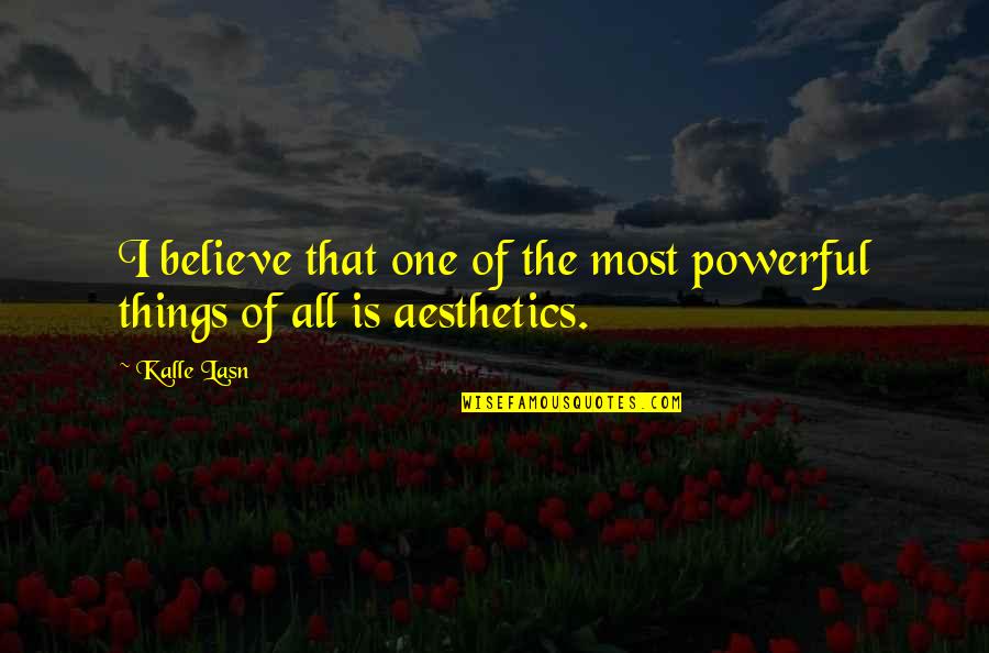 Billeting Lackland Quotes By Kalle Lasn: I believe that one of the most powerful