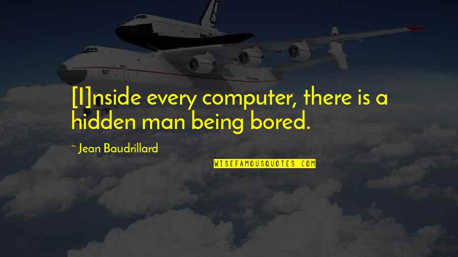 Billeting Wright Quotes By Jean Baudrillard: [I]nside every computer, there is a hidden man