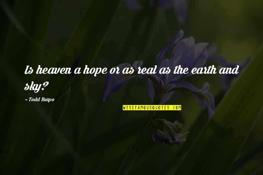 Billeting Wright Quotes By Todd Burpo: Is heaven a hope or as real as