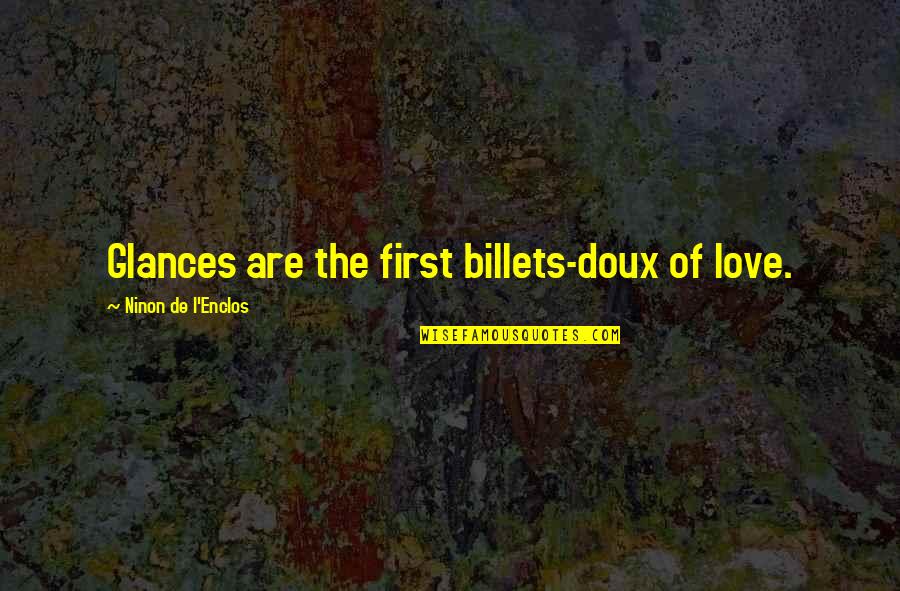 Billets Quotes By Ninon De L'Enclos: Glances are the first billets-doux of love.