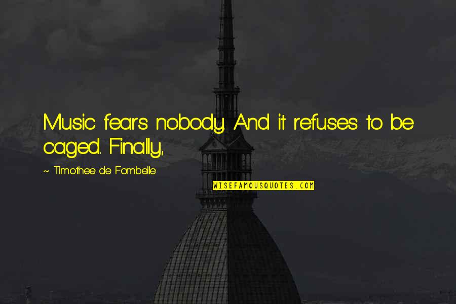 Billets Quotes By Timothee De Fombelle: Music fears nobody. And it refuses to be