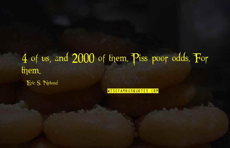 Billfold Quotes By Eric S. Nylund: 4 of us, and 2000 of them. Piss-poor
