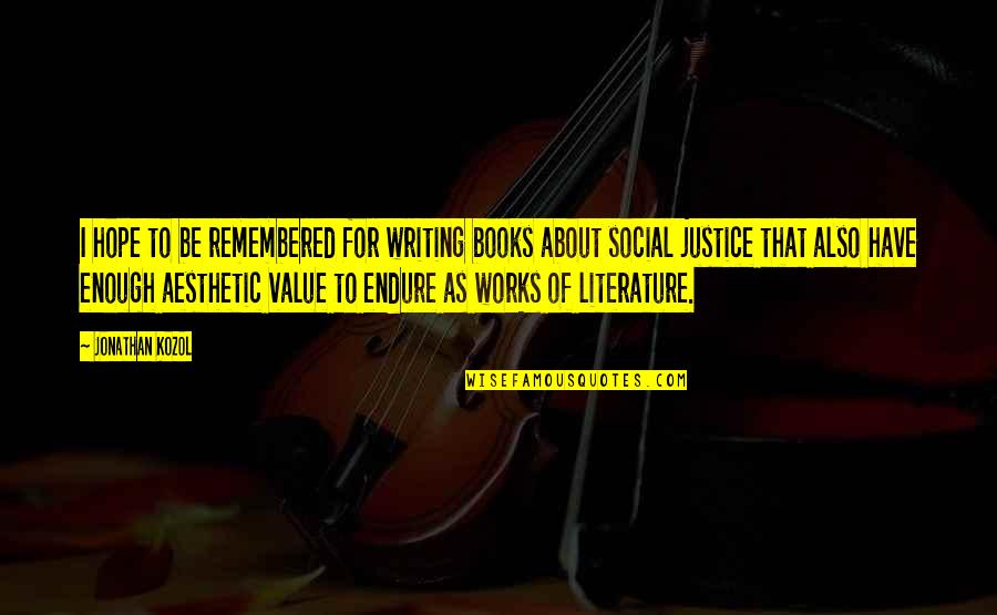 Billfold Quotes By Jonathan Kozol: I hope to be remembered for writing books